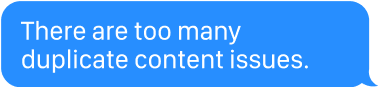 There are too many duplicate content issues.