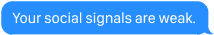 Your social signals are weak.